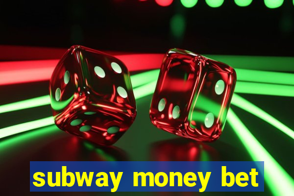 subway money bet